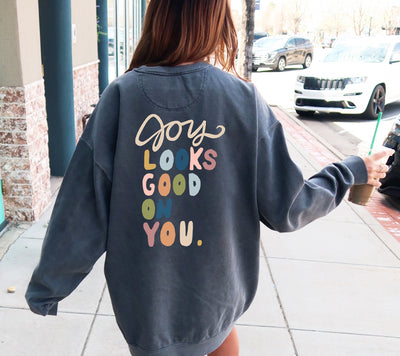 Joy Looks Good On You - Motivational Sweatshirt for Women - UNISEX Sizing