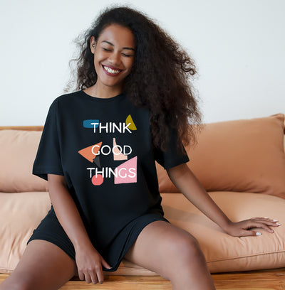 Think Good Things - Graphic Tee For Women - Unisex Sizing