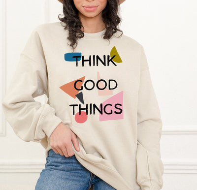 Think Good Things - Sweatshirt For Women - Unisex Sizing