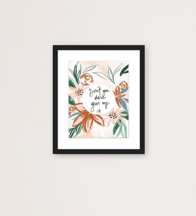 Don't You Dare Give Up - Art Print